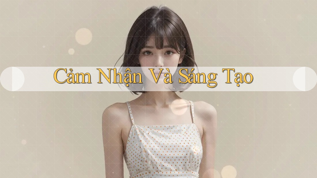 Cảm Nhận Và Sáng Tạo