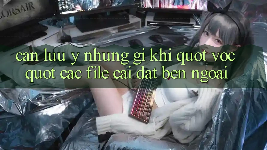 Cần lưu ý những gì khi " vọc" các file cài đặt bên ngoài?