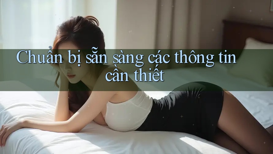 Chuẩn bị sẵn sàng các thông tin cần thiết