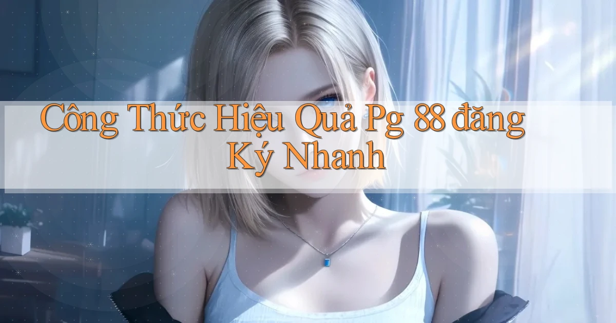 công thức hiệu quả pg 88 đăng ký nhanh