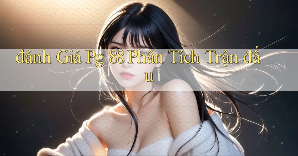 đánh giá pg 88 phân tích trận đấu