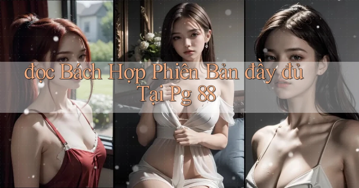 đọc bách hợp phiên bản đầy đủ tại pg 88