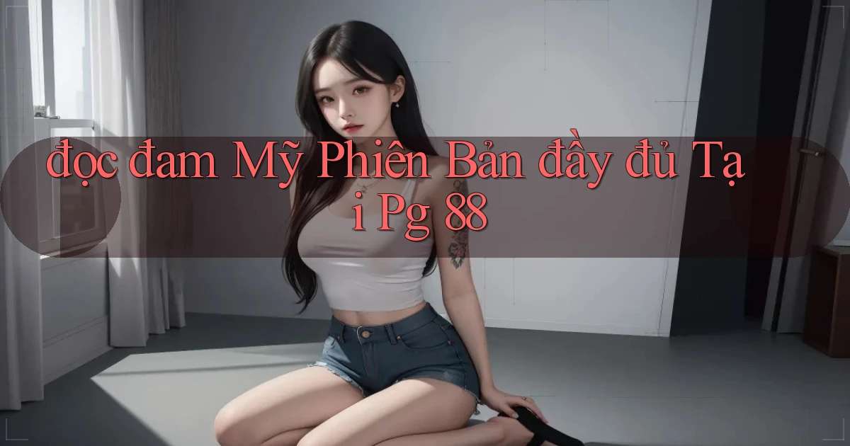 đọc đam mỹ phiên bản đầy đủ tại pg 88