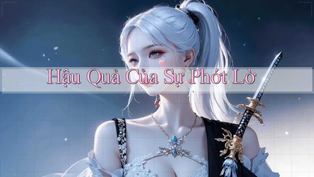 Hậu Quả Của Sự Phớt Lờ Hậu Quả Của Sự Phớt Lờ