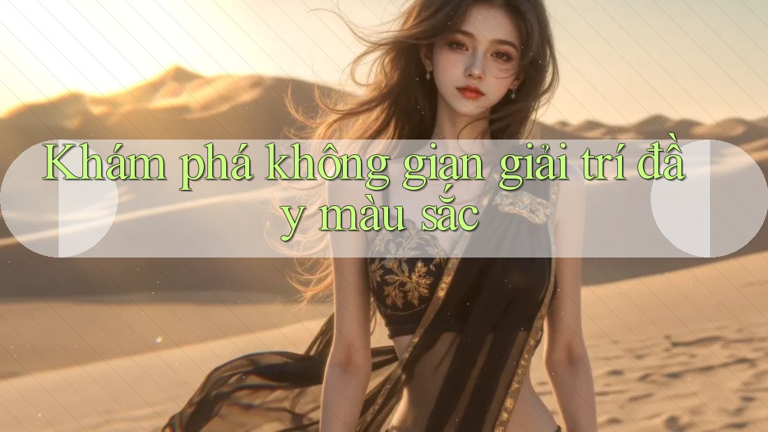 Khám phá không gian giải trí đầy màu sắc