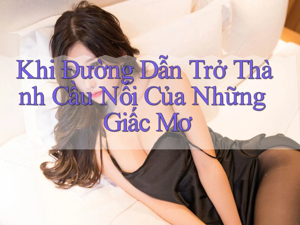 Khi Đường Dẫn Trở Thành Cầu Nối Của Những Giấc Mơ