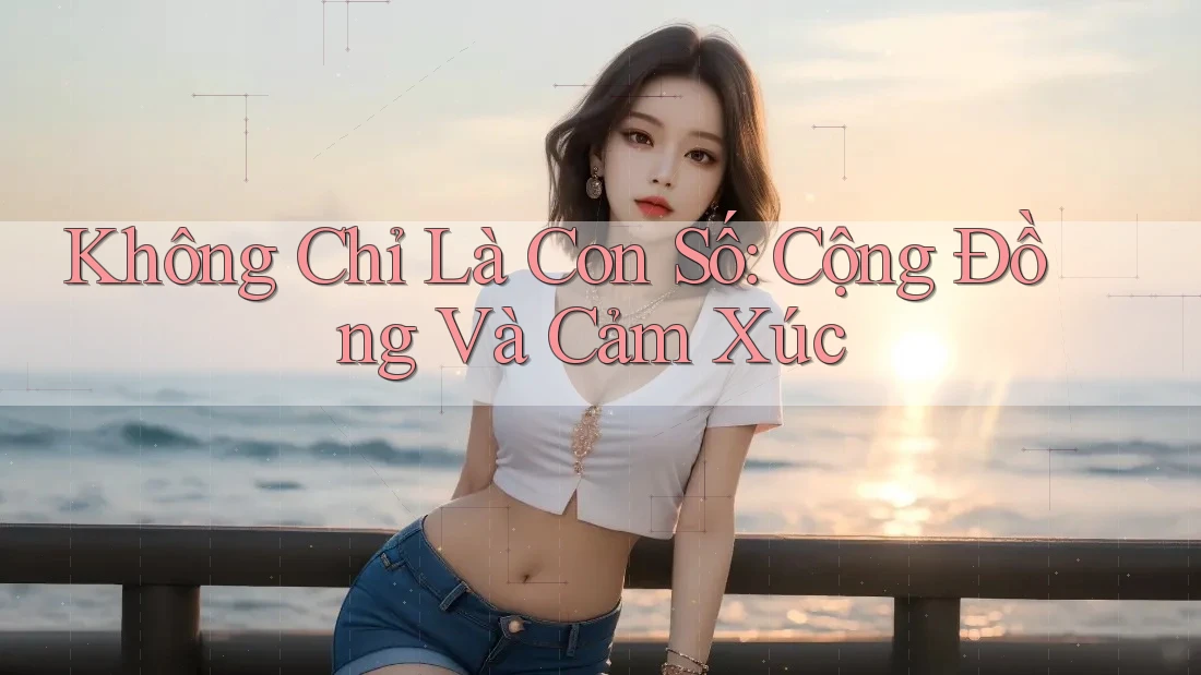 Không Chỉ Là Con Số: Cộng Đồng Và Cảm Xúc