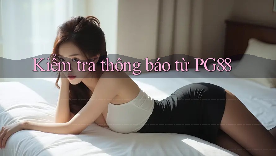 Kiểm tra thông báo từ PG88