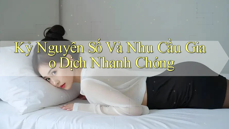 Kỷ Nguyên Số Và Nhu Cầu Giao Dịch Nhanh Chóng