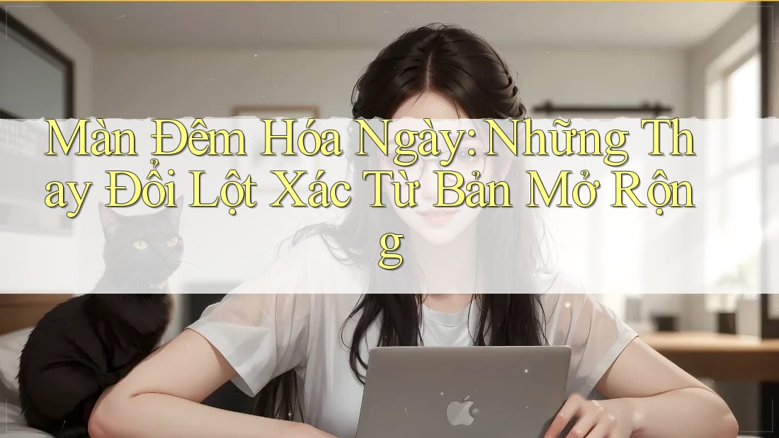 Màn Đêm Hóa Ngày: Những Thay Đổi Lột Xác Từ Bản Mở Rộng