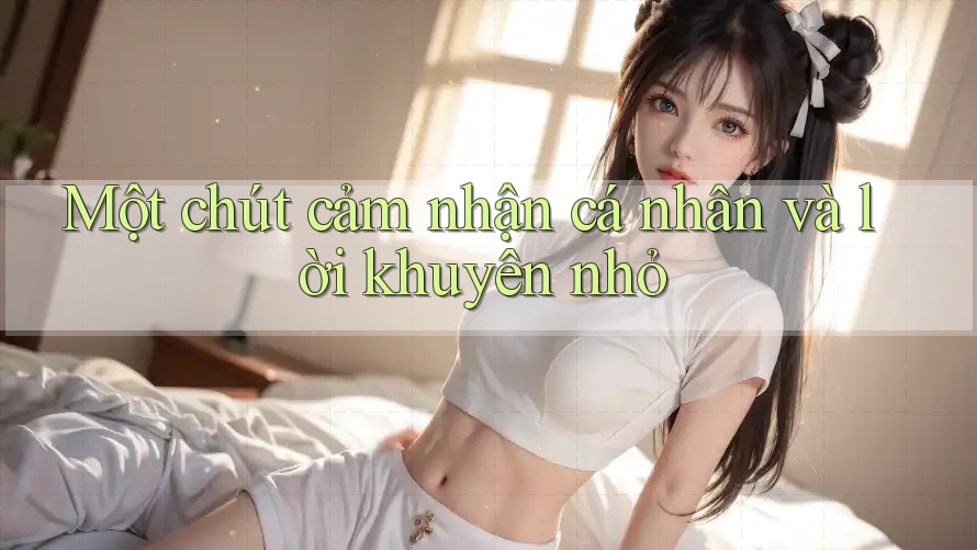 Một chút cảm nhận cá nhân và lời khuyên nhỏ