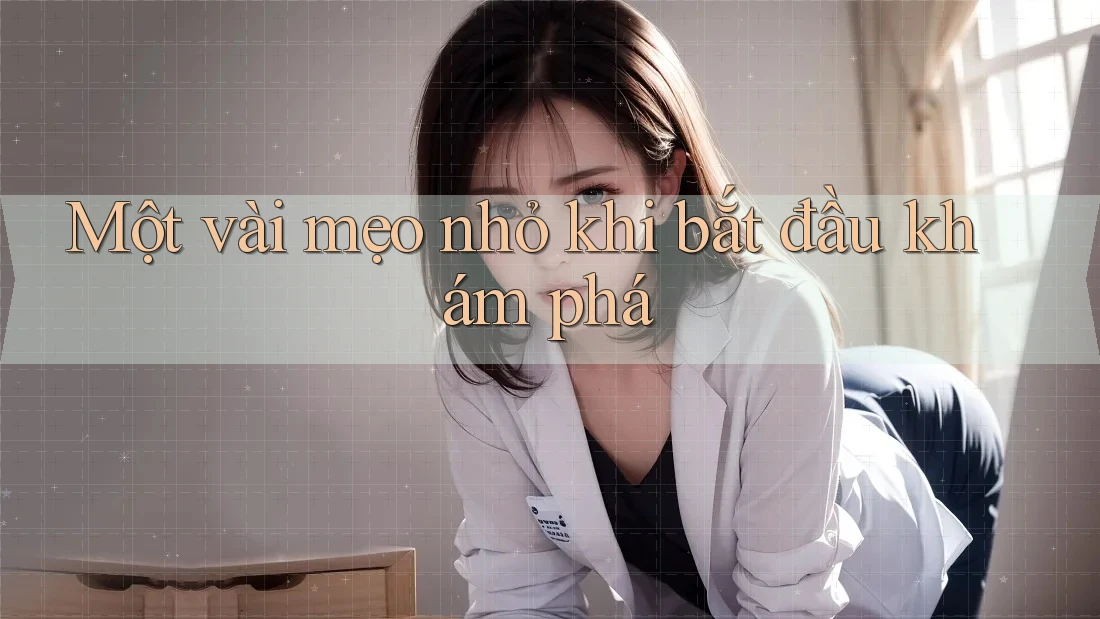 Một vài mẹo nhỏ khi bắt đầu khám phá