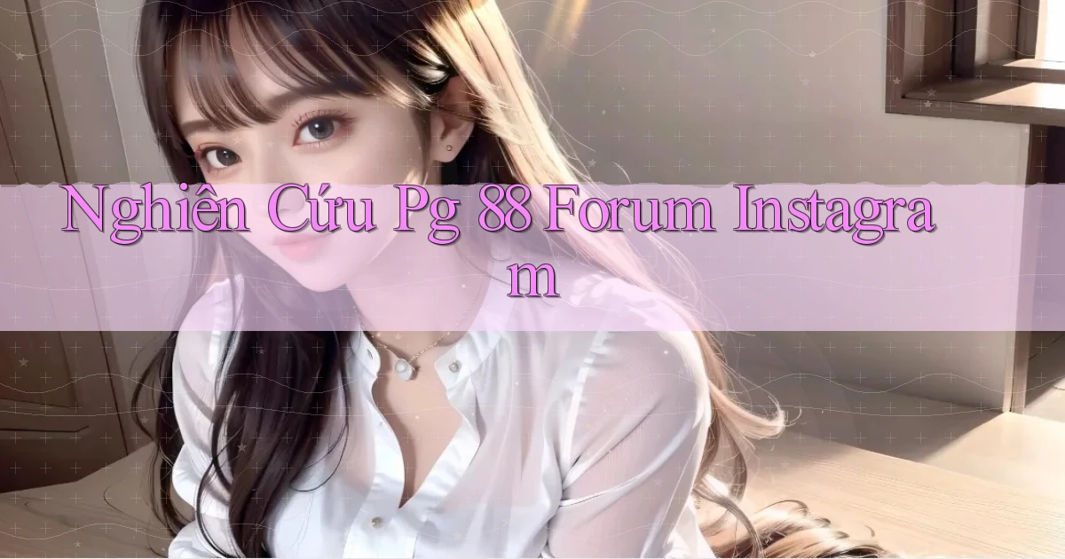 nghiên cứu pg 88 forum instagram