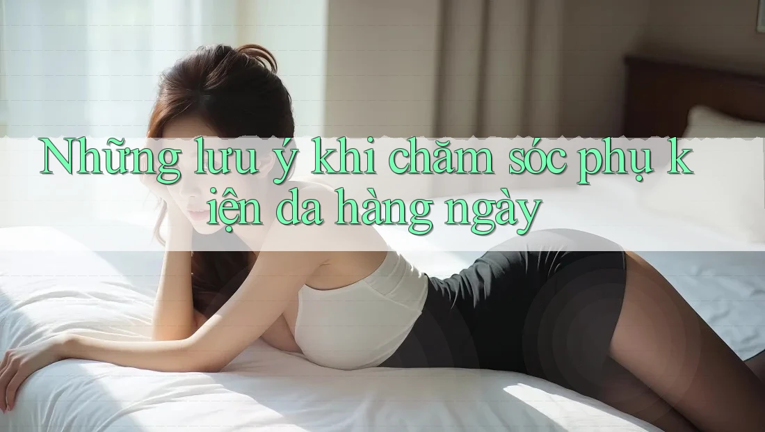 Những lưu ý khi chăm sóc phụ kiện da hàng ngày
