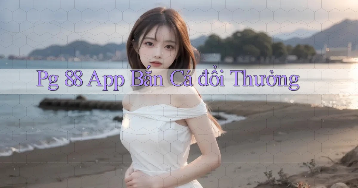 pg 88 app bắn cá đổi thưởng