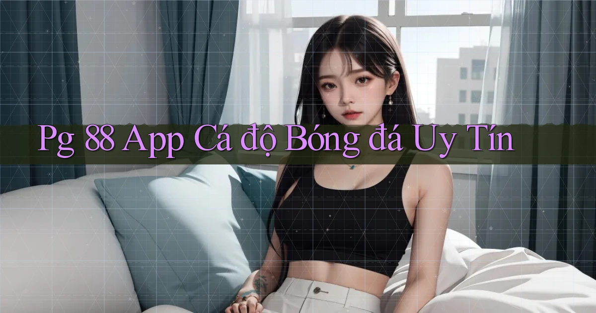 pg 88 app cá độ bóng đá uy tín