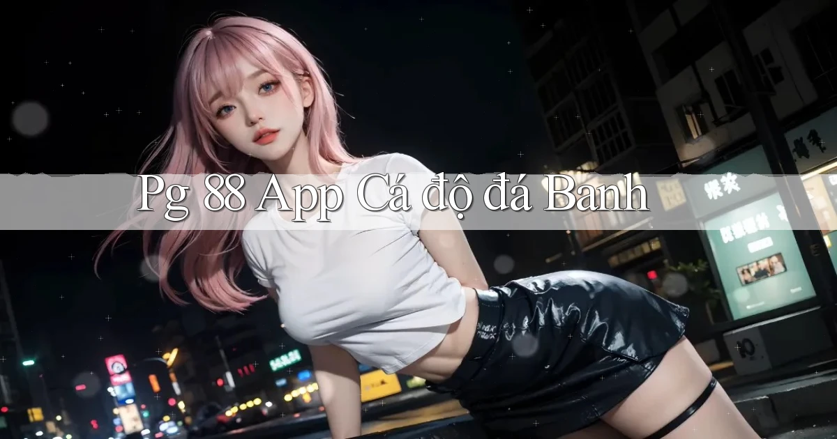 pg 88 app cá độ đá banh