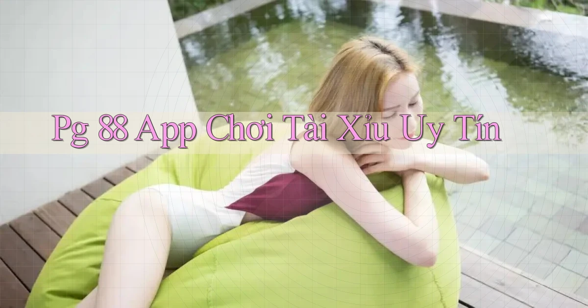 pg 88 app chơi tài xỉu uy tín