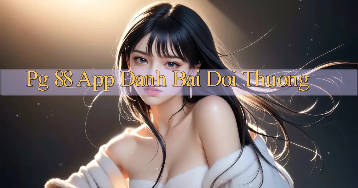pg 88 app đánh bài đổi thưởng