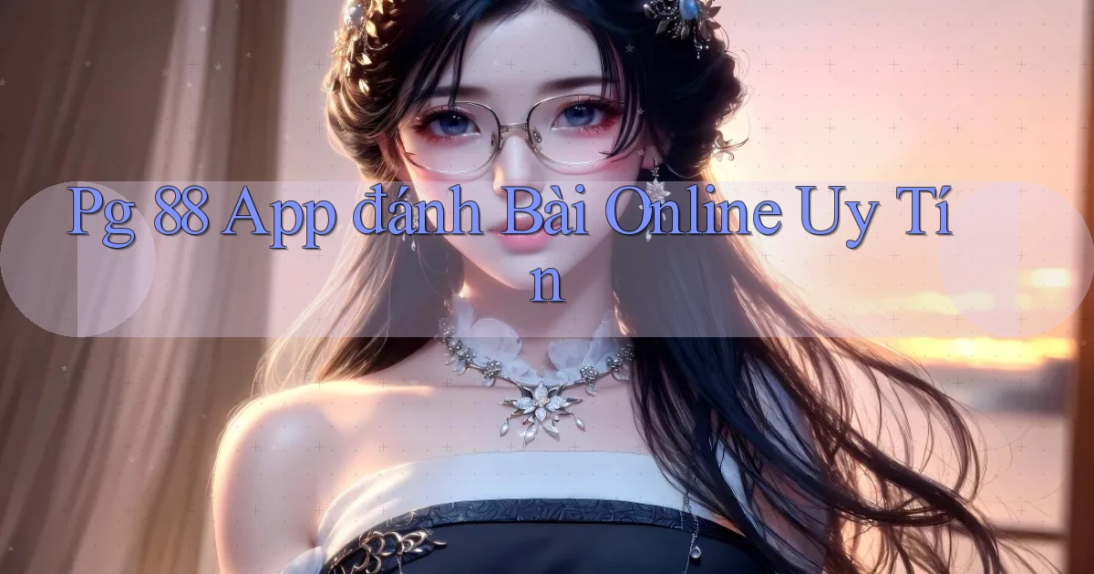 pg 88 app đánh bài online uy tín