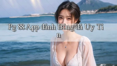 pg 88 app đánh bóng đá uy tín