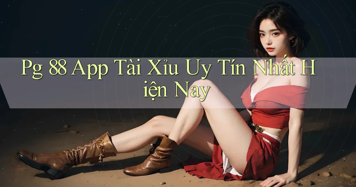 pg 88 app tài xỉu uy tín nhất hiện nay