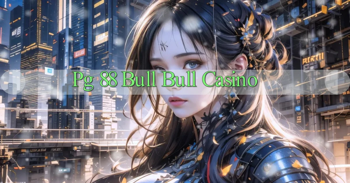 pg 88 bull bull casino