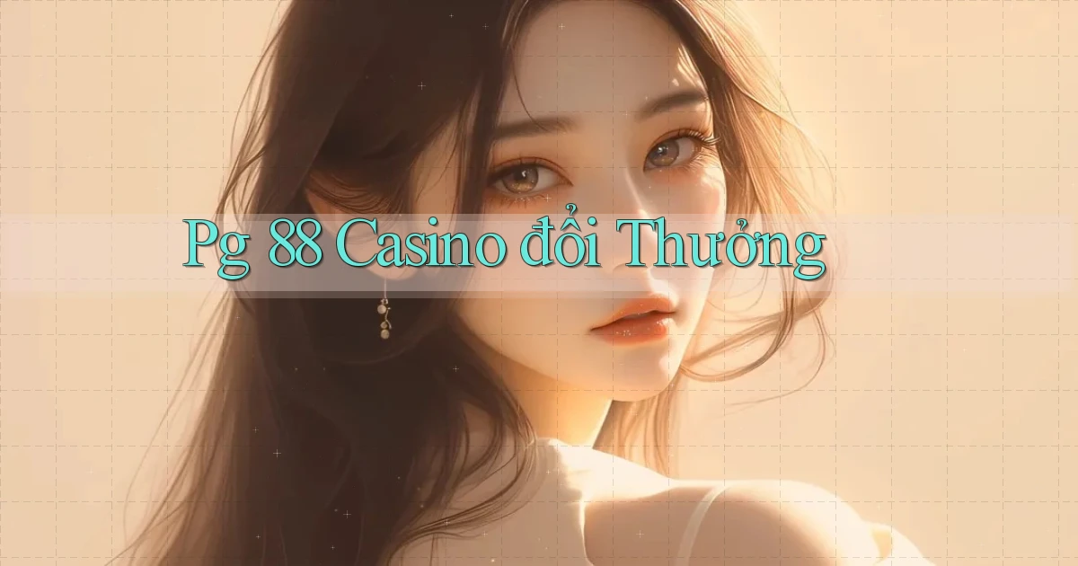 pg 88 casino đổi thưởng