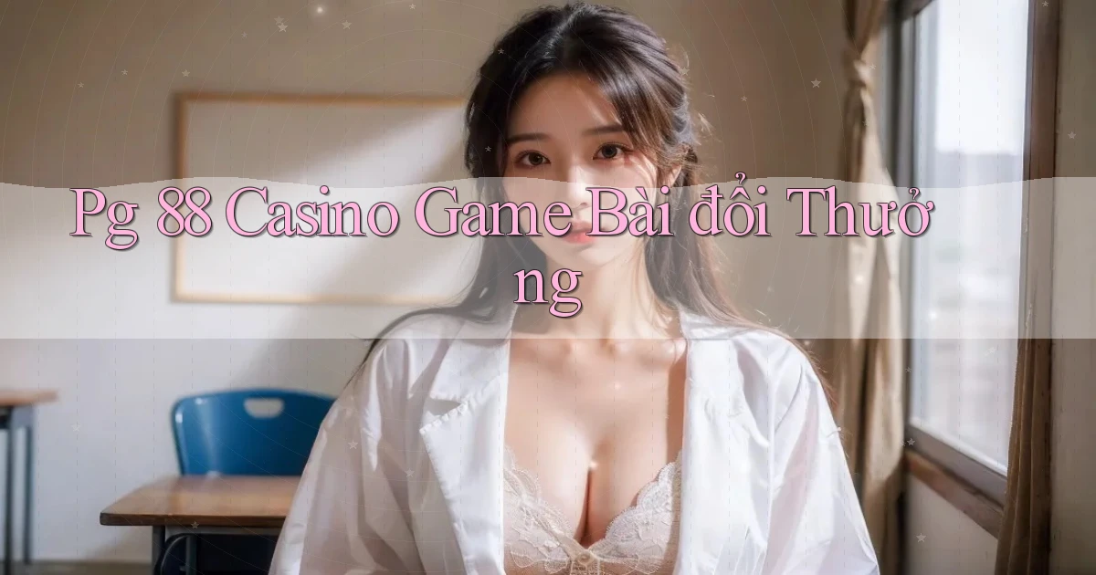 pg 88 casino game bài đổi thưởng