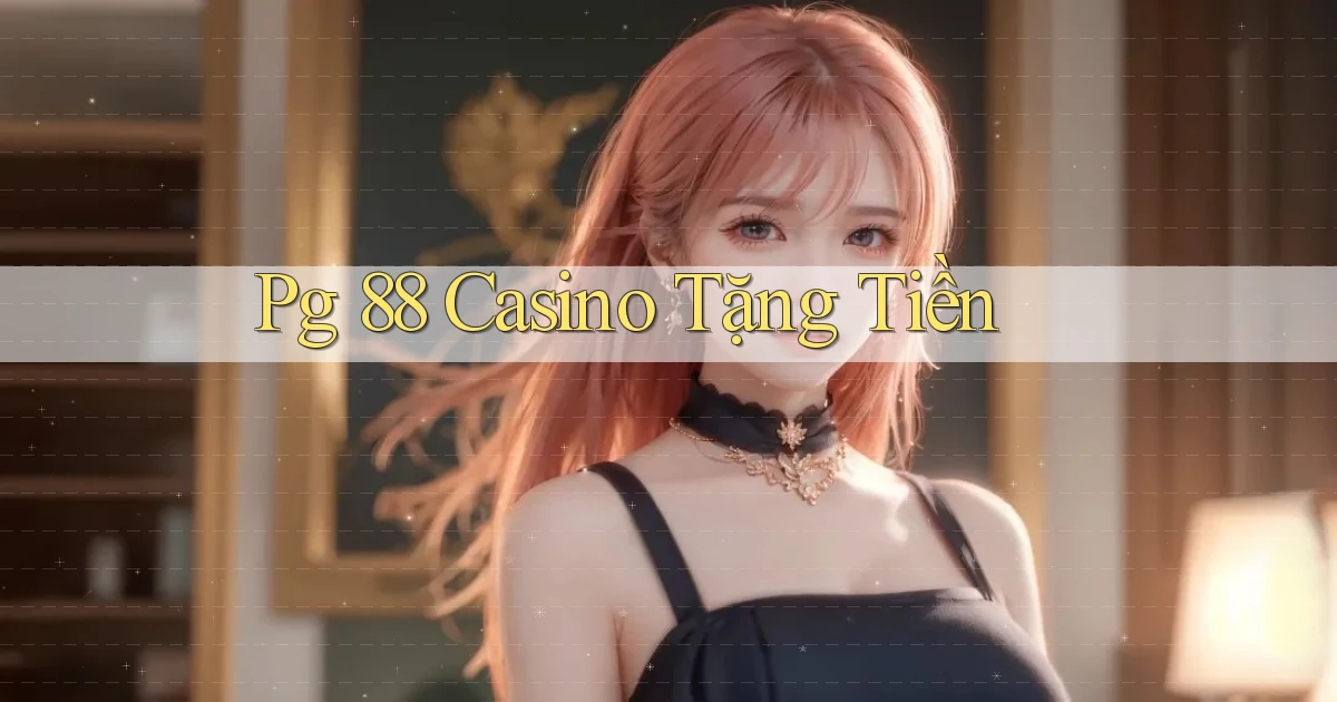 pg 88 casino tặng tiền