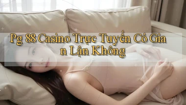 pg 88 casino trực tuyến có gian lận không