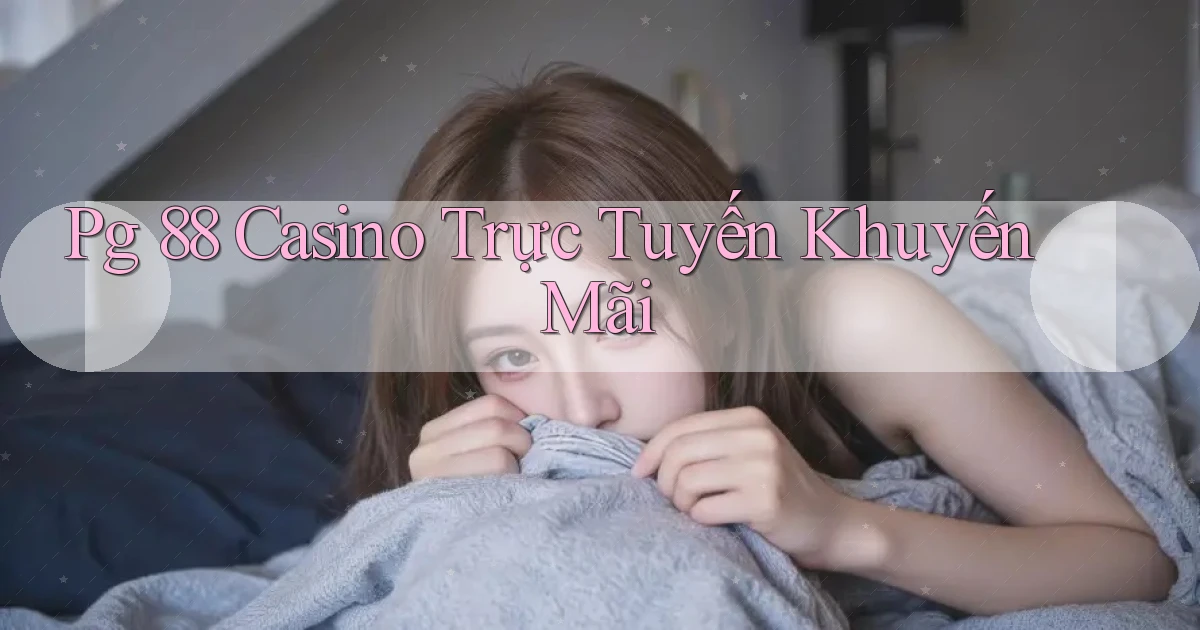 pg 88 casino trực tuyến khuyến mãi