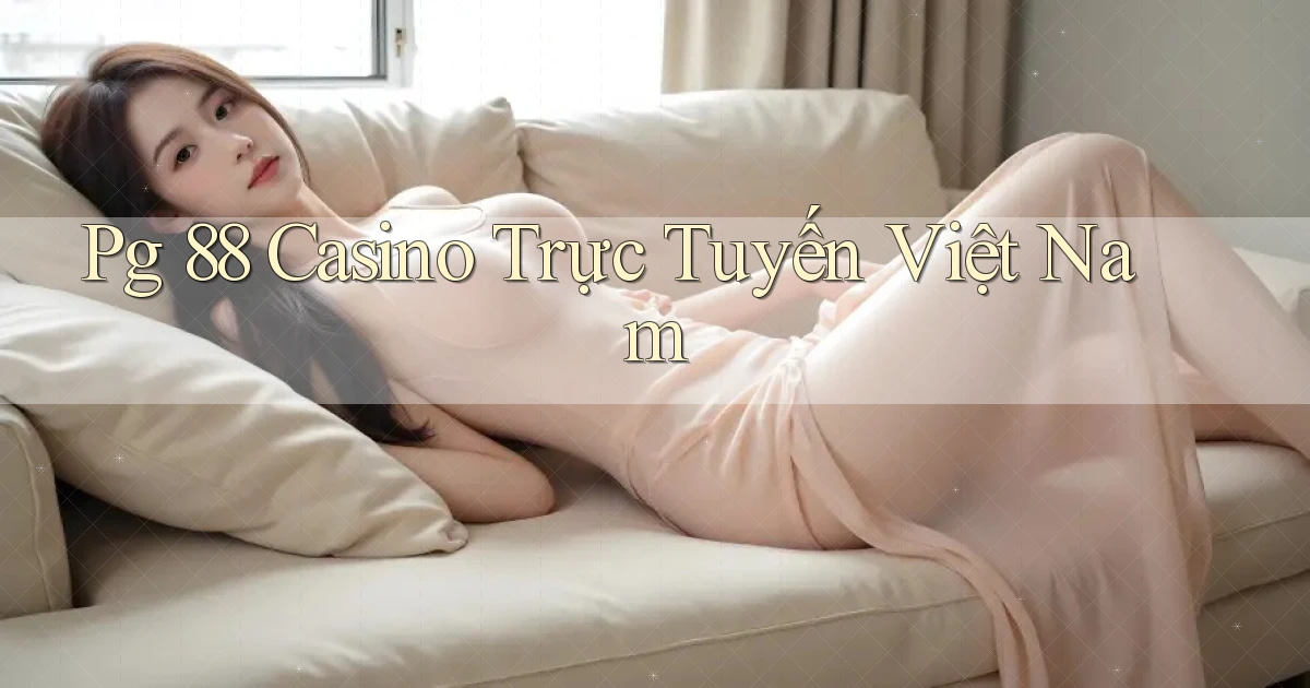 pg 88 casino trực tuyến việt nam
