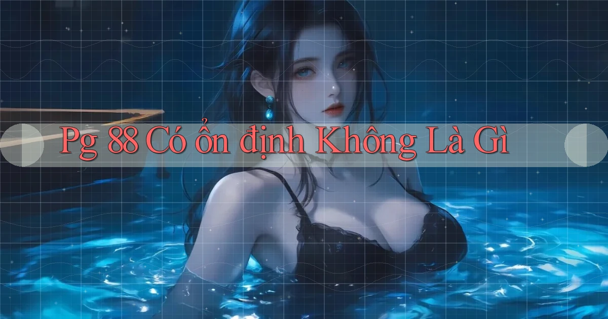 pg 88 có ổn định không là gì