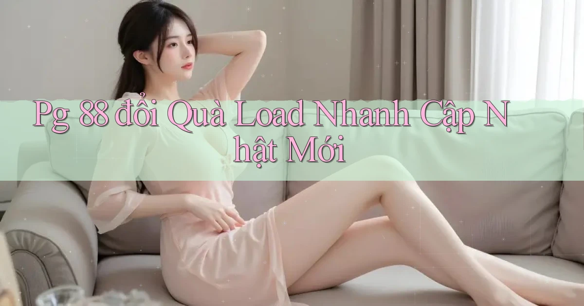 pg 88 đổi quà load nhanh cập nhật mới