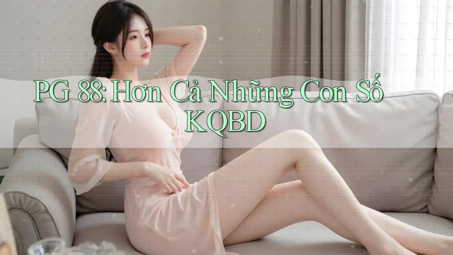 PG 88: Hơn Cả Những Con Số KQBD