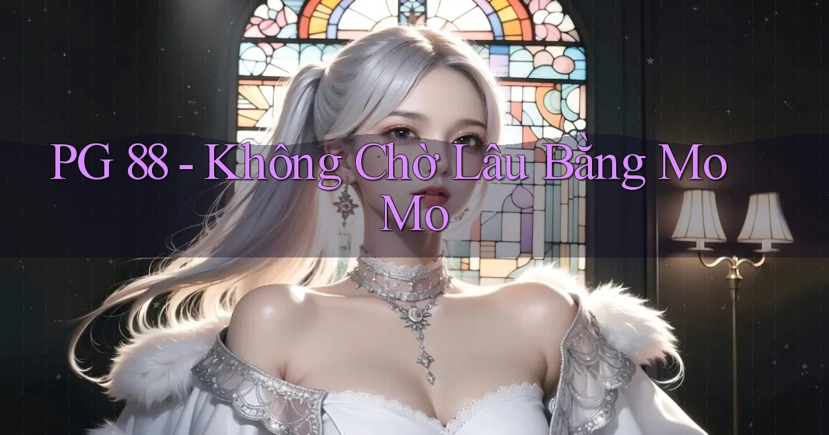 pg 88 không chờ lâu bằng momo
