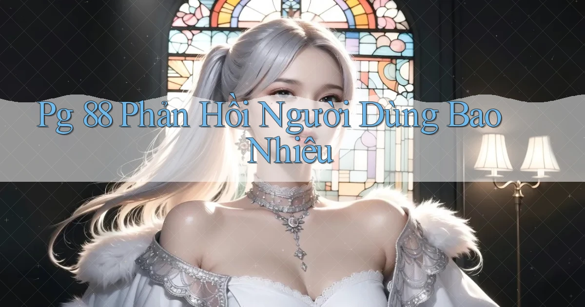 pg 88 phản hồi người dùng bao nhiêu