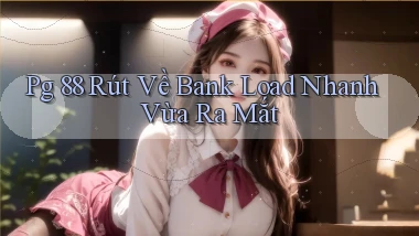 pg 88 rút về bank load nhanh vừa ra mắt
