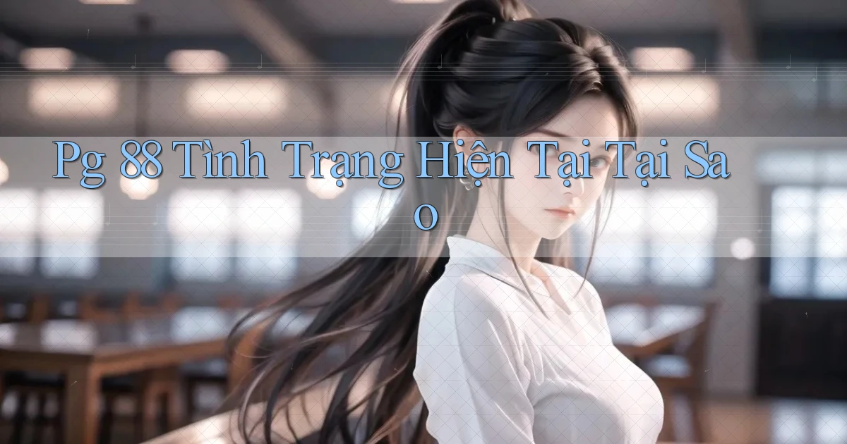 pg 88 tình trạng hiện tại tại sao