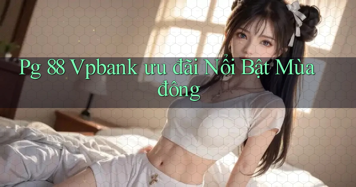 pg 88 vpbank ưu đãi nổi bật mùa đông