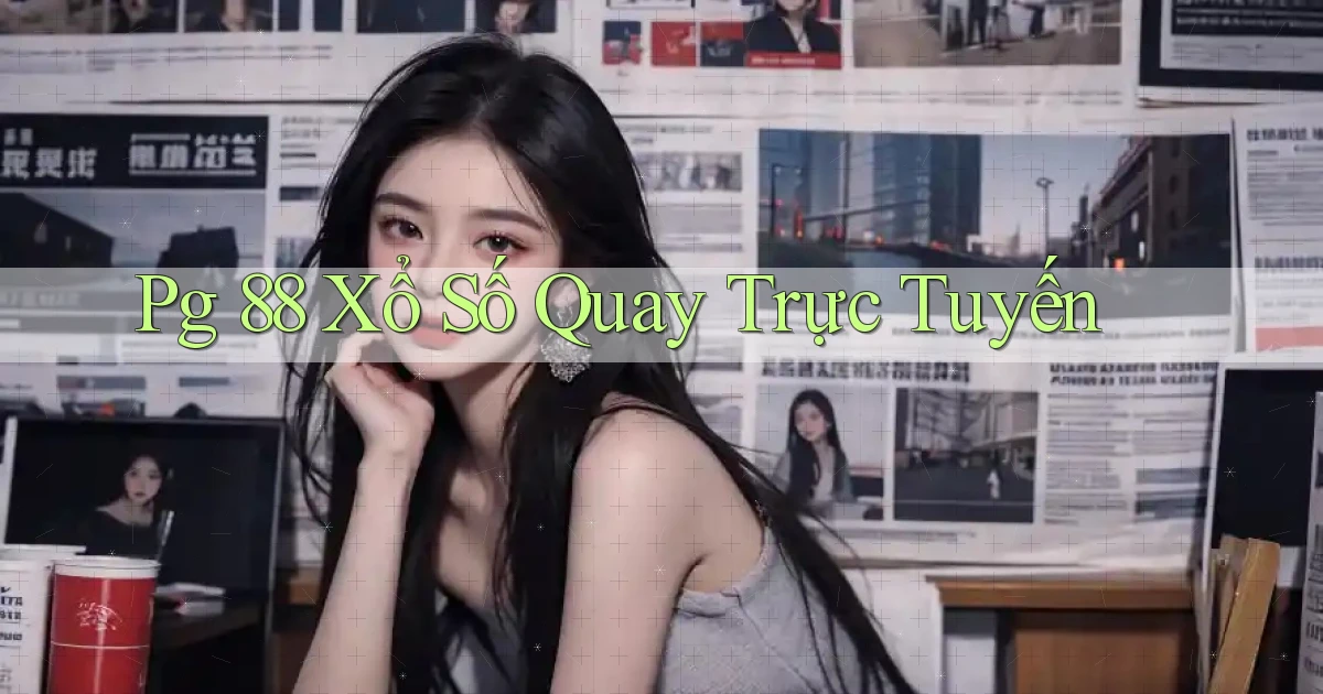 pg 88 Xổ số quay trực tuyến