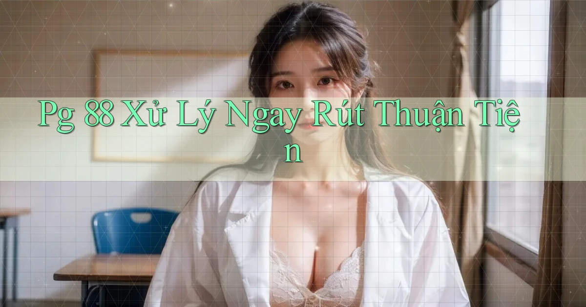 pg 88 xử lý ngay rút thuận tiện