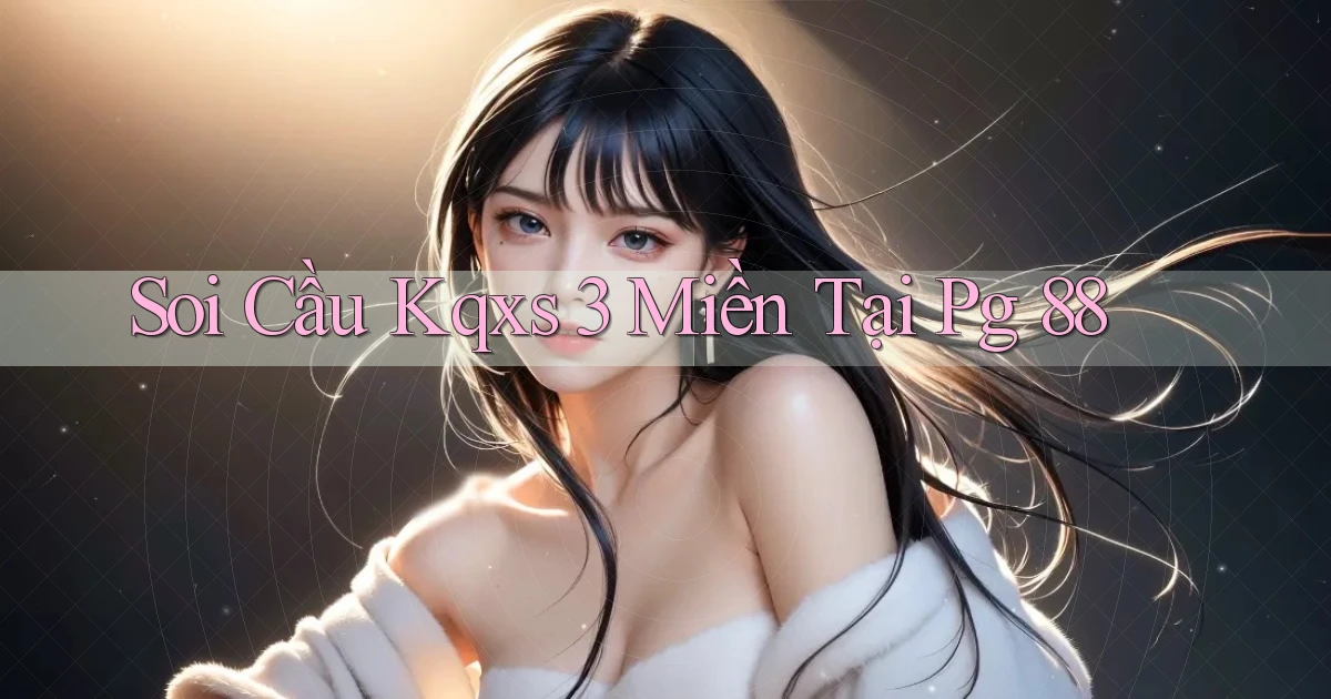 soi cầu kqxs 3 miền tại pg 88