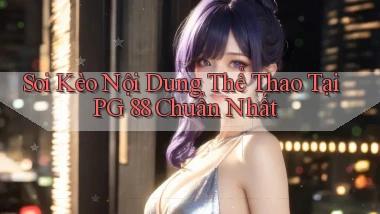 soi kèo nội dung thể thao tại pg 88 chuẩn nhất