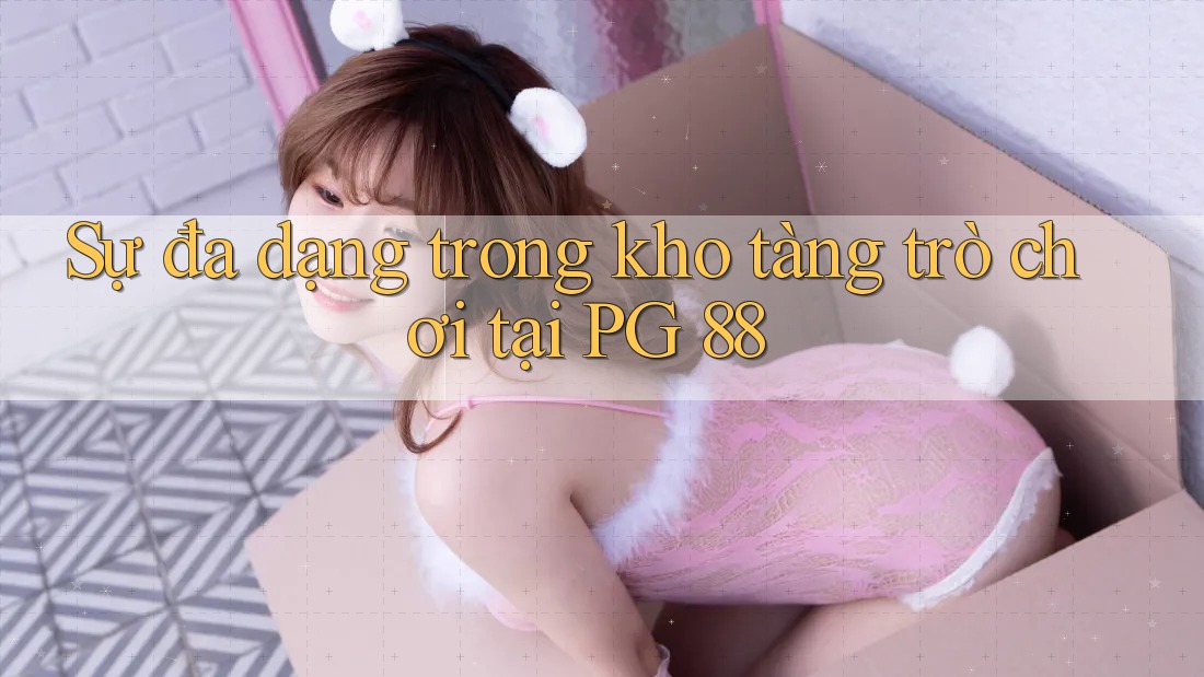 Sự đa dạng trong kho tàng trò chơi tại PG 88