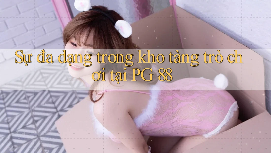 Sự đa dạng trong kho tàng trò chơi tại PG 88