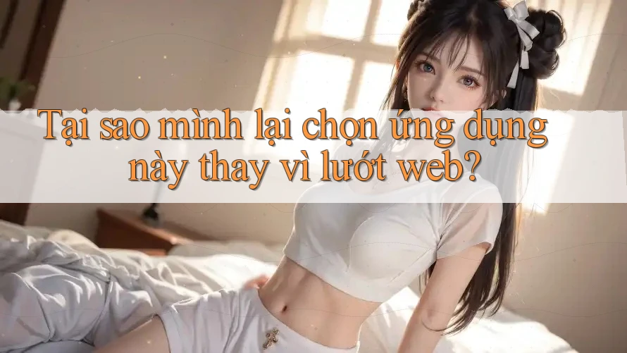 Tại sao mình lại chọn ứng dụng này thay vì lướt web?