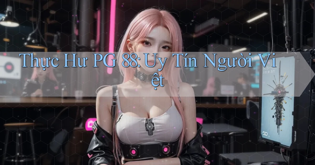 thực hư pg 88 uy tín người việt