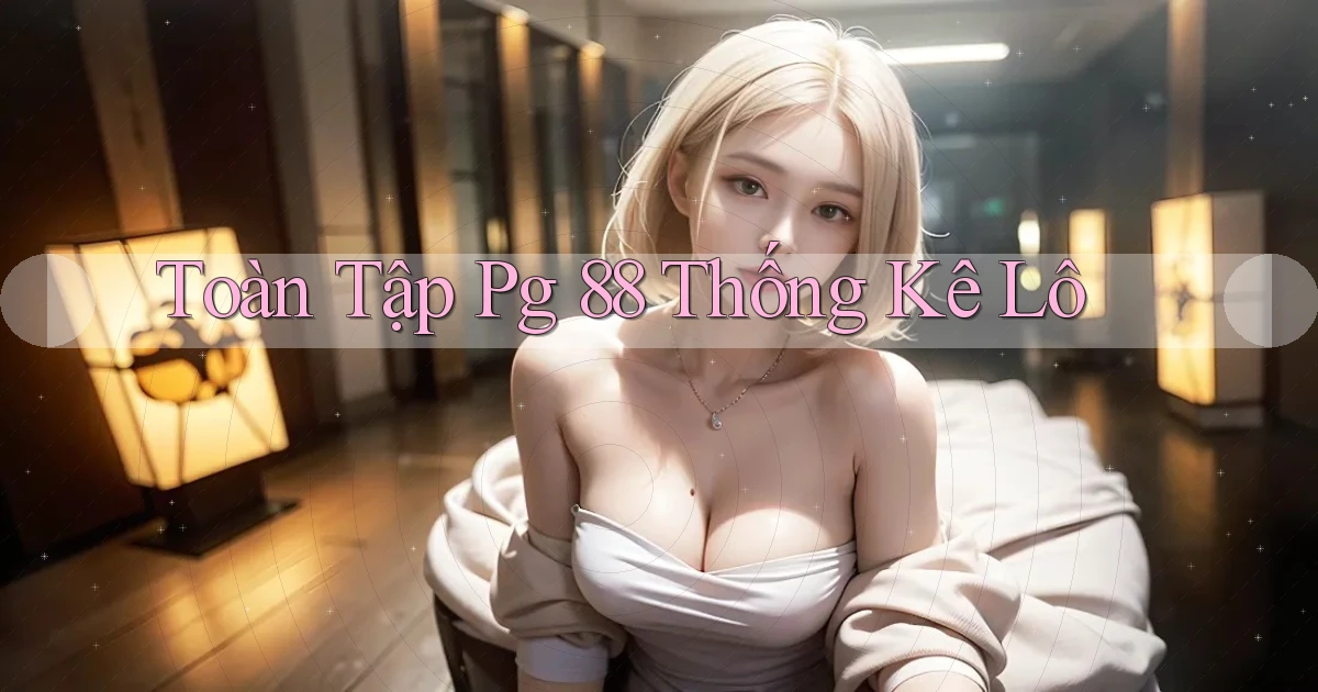 toàn tập pg 88 thống kê lô